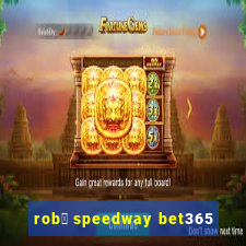 rob么 speedway bet365