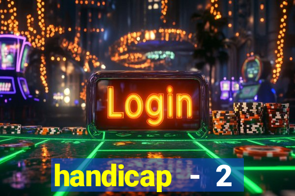 handicap - 2 resultado final