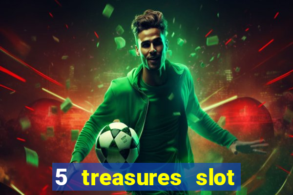 5 treasures slot machine online