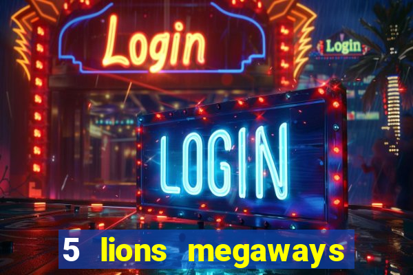 5 lions megaways slot demo