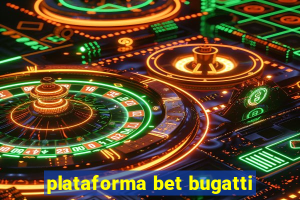 plataforma bet bugatti