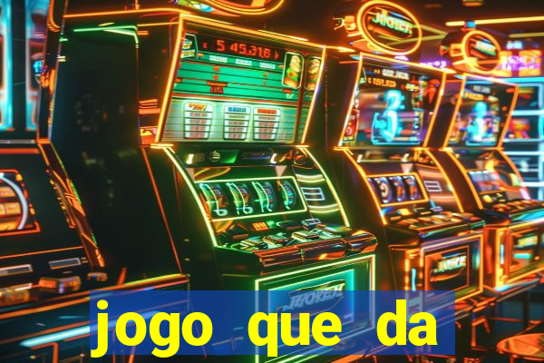 jogo que da dinheiro do tigre