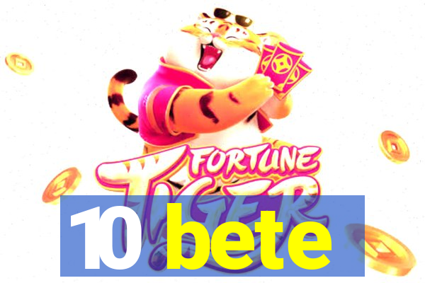 10 bete