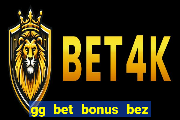 gg bet bonus bez depozytu 2021