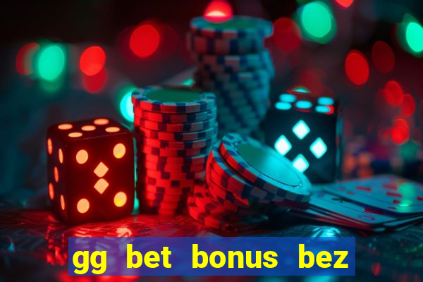 gg bet bonus bez depozytu 2021