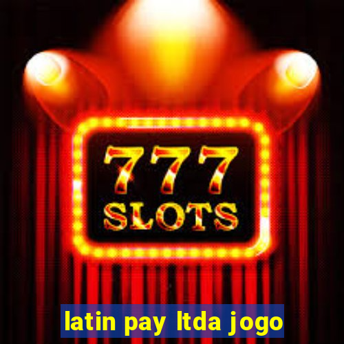 latin pay ltda jogo