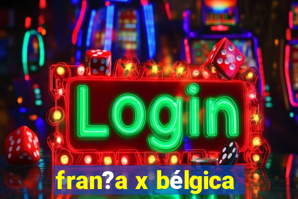 fran?a x bélgica