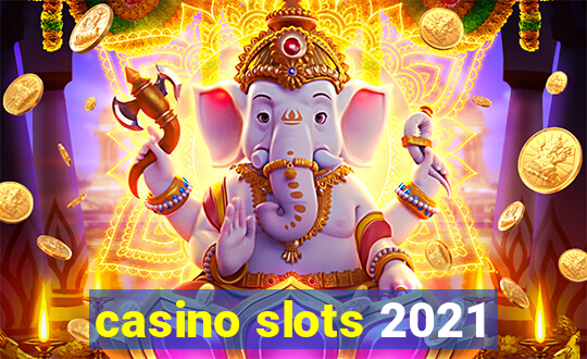 casino slots 2021