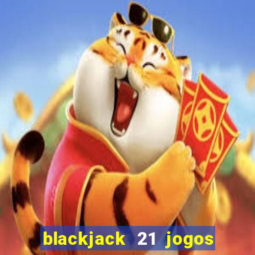 blackjack 21 jogos de cartas