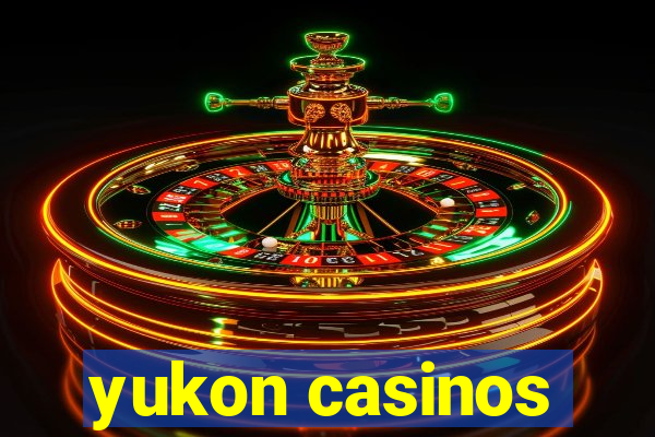 yukon casinos