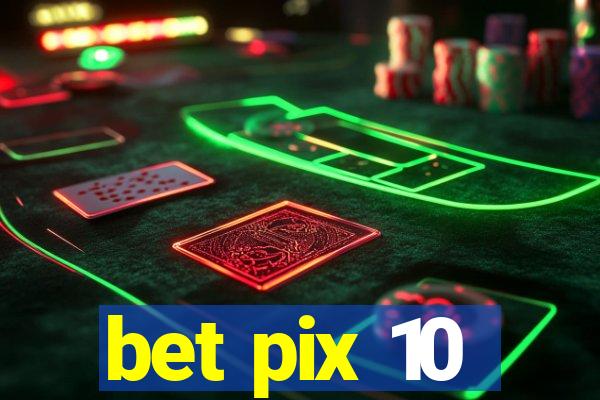 bet pix 10