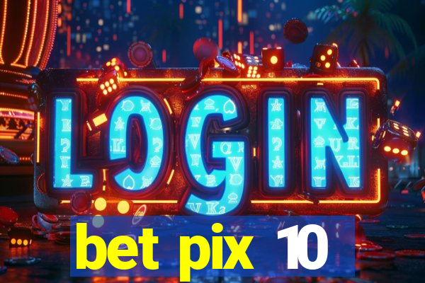 bet pix 10