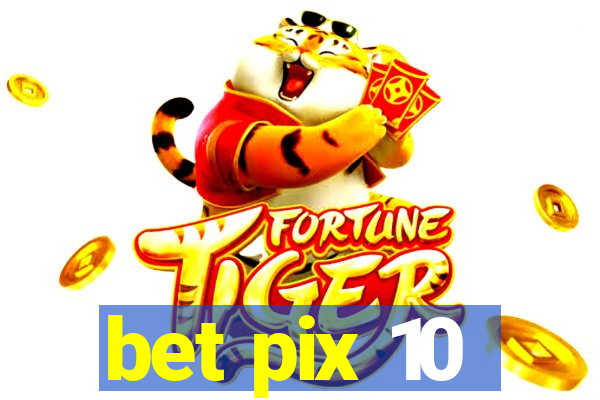 bet pix 10