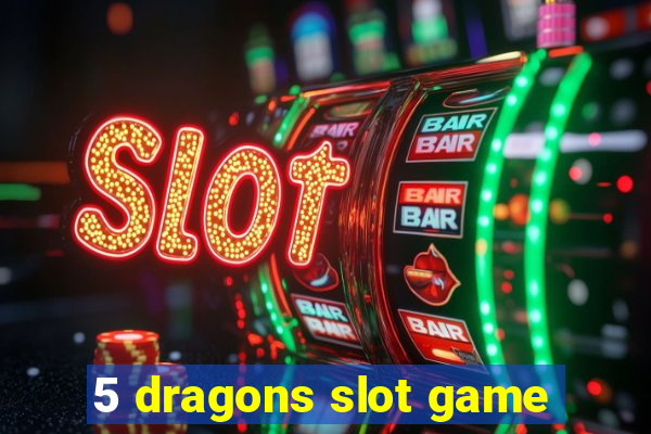 5 dragons slot game